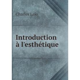 

Книга Introduction à l'esthétique. Charles Lalo