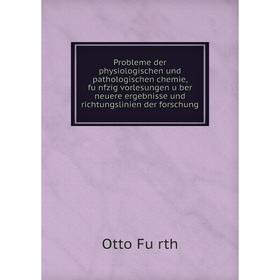 

Книга Probleme der physiologischen und pathologischen chemie, fünfzig vorlesungen über neuere ergebnisse und richtungslinien der forschung. Otto Fü