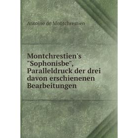 

Книга Montchrestien's Sophonisbe, Paralleldruck der drei davon erschienenen Bearbeitungen