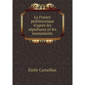 

Книга La France préhistorique d'après les sépultures et les monuments