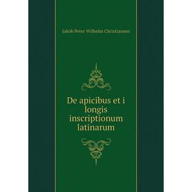 

Книга De apicibus et i longis inscriptionum latinarum. Jakob Peter Wilhelm Christiansen