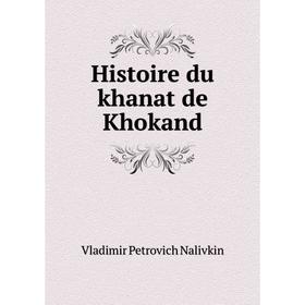 

Книга Histoire du khanat de Khokand. Vladimir Petrovich Nalivkin