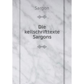 

Книга Die keilschrifttexte Sargons. Sargon