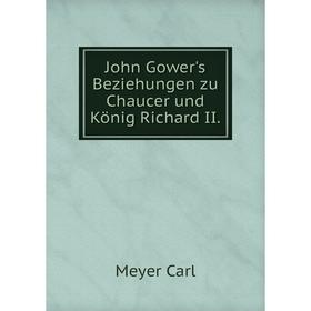 

Книга John Gower's Beziehungen zu Chaucer und König Richard II.