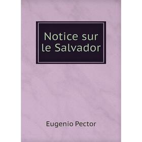 

Книга Notice sur le Salvador