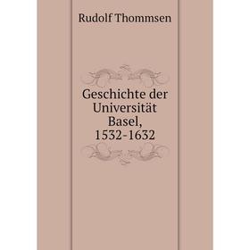 

Книга Geschichte der Universität Basel, 1532-1632. Rudolf Thommsen