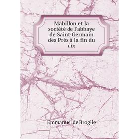 

Книга Mabillon et la société de l'abbaye de Saint-Germain des Prés à la fin du dix