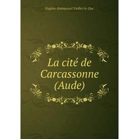 

Книга La cité de Carcassonne (Aude)