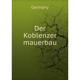 

Книга Der Koblenzer mauerbau. Germany