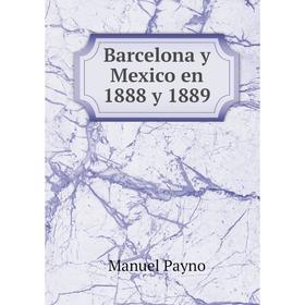 

Книга Barcelona y Mexico en 1888 y 1889. Manuel Payno