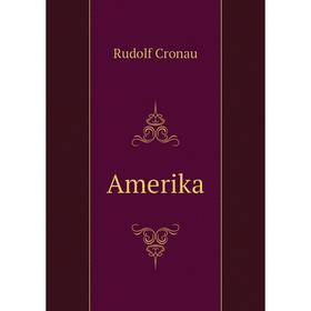 

Книга Amerika. Rudolf Cronau
