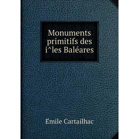 

Книга Monuments primitifs des îles Baléares