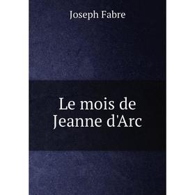 

Книга Le mois de Jeanne d'Arc
