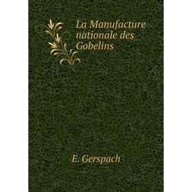 

Книга La Manufacture nationale des Gobelins
