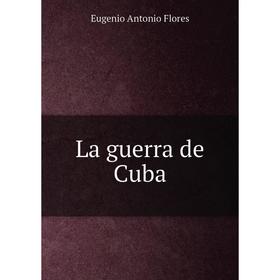 

Книга La guerra de Cuba