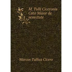 

Книга M Tulli Ciceronis Cato Maior de senectute