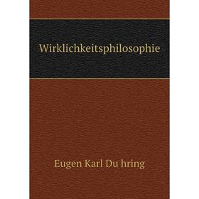 

Книга Wirklichkeitsphilosophie. Eugen Karl Dühring