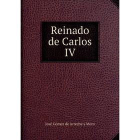 

Книга Reinado de Carlos IV. José Gómez de Arteche y Moro