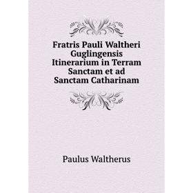 

Книга Fratris Pauli Waltheri Guglingensis Itinerarium in Terram Sanctam et ad Sanctam Catharinam. Paulus Waltherus