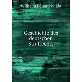 

Книга Geschichte des deutschen Strafrechts. Wilhelm Eduard Wilda