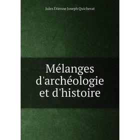 

Книга Mélanges d'archéologie et d'histoire