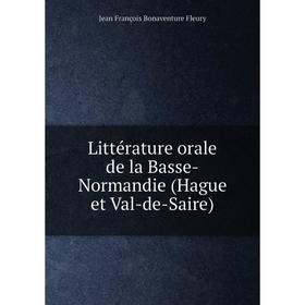 

Книга Littérature orale de la Basse-Normandie (Hague et Val-de-Saire)