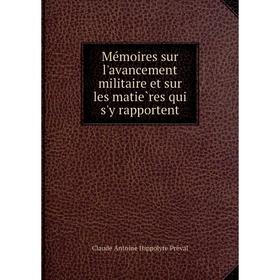 

Книга Mémoires sur l'avancement militaire et sur les matières qui s'y rapportent