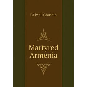 

Книга Martyred Armenia