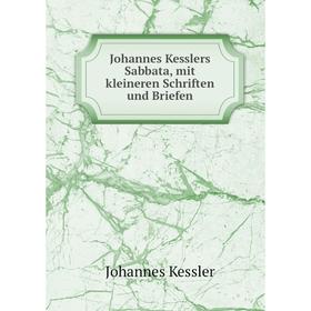 

Книга Johannes Kesslers Sabbata, mit kleineren schriften und Briefen