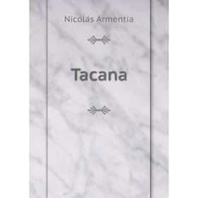 

Книга Tacana. Nicolás Armentia