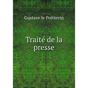

Книга Traité de la presse. Gustave le Poittevin