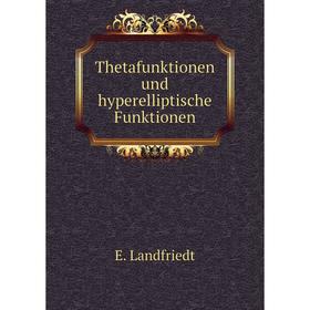 

Книга Thetafunktionen und hyperelliptische Funktionen. E. Landfriedt