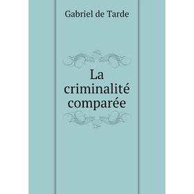 

Книга La criminalité comparée
