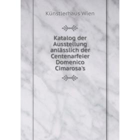 

Книга Katalog der Ausstellung anlässlich der Centenarfeier Domenico Cimarosa's