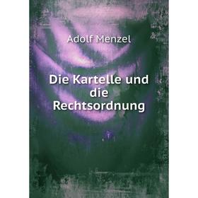 

Книга Die Kartelle und die Rechtsordnung. Adolf Menzel