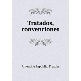 

Книга Tratados, convenciones. Argentine Republic. Treaties