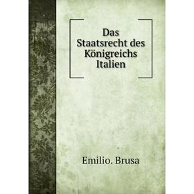 

Книга Das Staatsrecht des Königreichs Italien. Emilio. Brusa