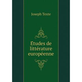 

Книга Études de littérature européenne. Joseph Texte