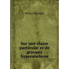 

Книга Sur une classe particulière de groupes hyperabéliens. Henry Bourget