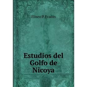 

Книга Estudios del Golfo de Nicoya. Eliseo P. Fradín