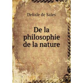 

Книга De la philosophie de la nature. Delisle de Sales