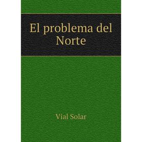 

Книга El problema del Norte. Vial Solar