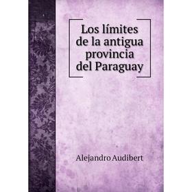 

Книга Los límites de la antigua provincia del Paraguay