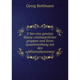 

Книга Über eine gewisse klasse continuierlicher gruppen und ihren zusammenhang mit den additionstheoremen. Georg Bohlmann
