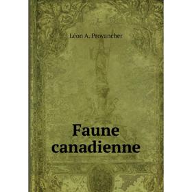 

Книга Faune canadienne. Léon A. Provancher