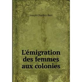 

Книга L'émigration des femmes aux colonies