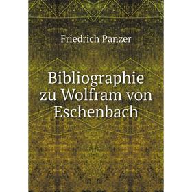 

Книга Bibliographie zu Wolfram von Eschenbach. Friedrich Panzer
