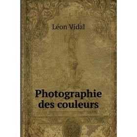 

Книга Photographie des couleurs. Léon Vidal