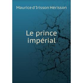 

Книга Le prince impérial