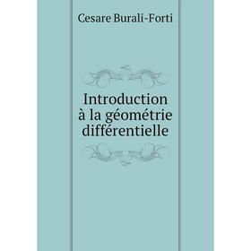 

Книга Introduction à la géométrie différentielle. Cesare Burali-Forti